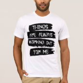 Things are always working out for me T-Shirt Tシャツ (正面)