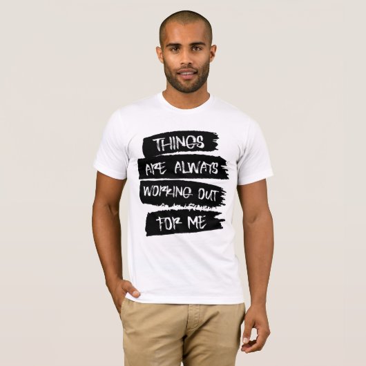 Things are always working out for me T-Shirt Tシャツ (正面フル)
