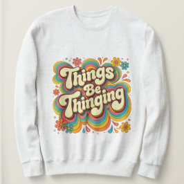 Things Be Thinging スウェットシャツ