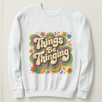 Things Be Thinging スウェットシャツ