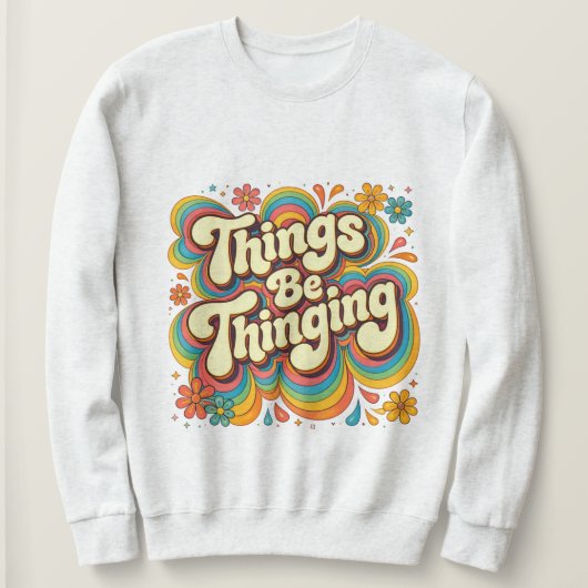 Things Be Thinging スウェットシャツ (デザイン正面)