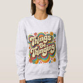 Things Be Thinging スウェットシャツ (正面)