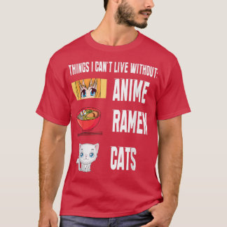 Things I cant Live with out funny anime Ramen Cats Tシャツ