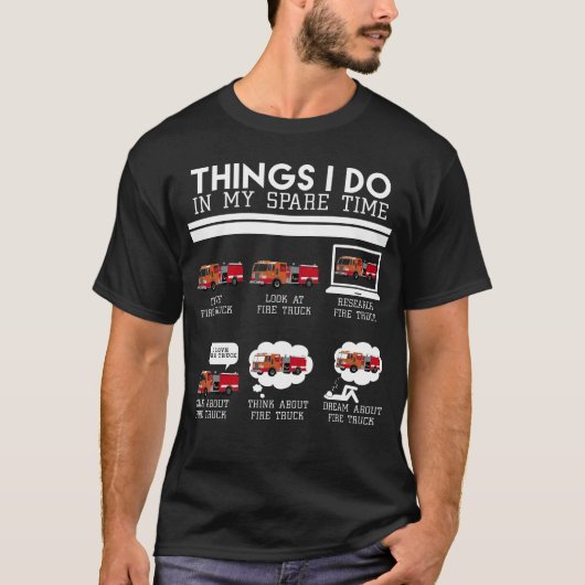 Things I Do, Fire Truck Firefighter T-shirt design Tシャツ (正面)
