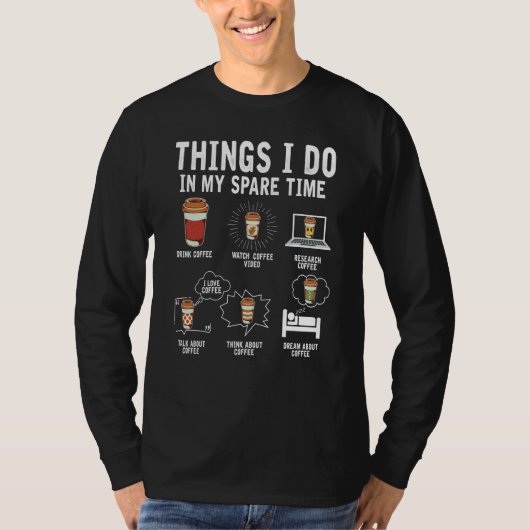 Things I Do In My Spare Time Drink Coffee  Drinkin Tシャツ (正面)