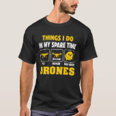 Things I Do In My Spare Time Drone Flying Pilot Qu Tシャツ (正面)