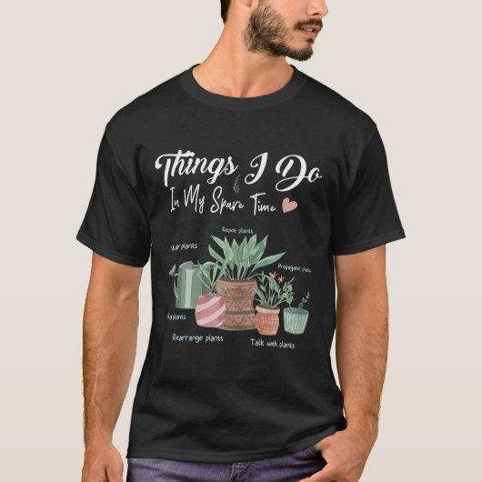 Things I Do In My Spare Time Plant Funny Gardener  Tシャツ (正面)