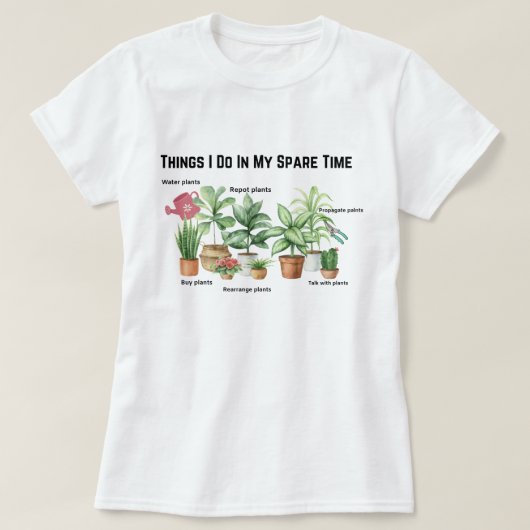 Things I Do In My Spare Time, Plant Mom Gift   Tシャツ (デザイン正面)