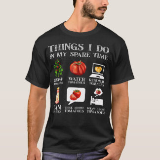 Things I Do In My Spare Time Tomatoes Gardening Pl Tシャツ