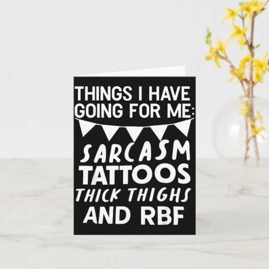 Things I Have Going For Me Sarcasm Tattoos Thick T カード (黄色い花)