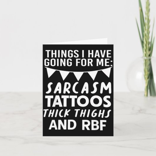 Things I Have Going For Me Sarcasm Tattoos Thick T カード (正面)