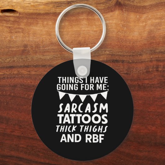 Things I Have Going For Me Sarcasm Tattoos Thick T キーホルダー (正面)