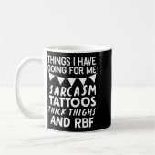 Things I Have Going For Me Sarcasm Tattoos Thick T コーヒーマグカップ (左)