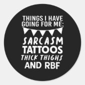 Things I Have Going For Me Sarcasm Tattoos Thick T ラウンドシール (正面)