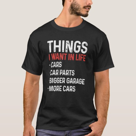 Things I Want In Life Cars Funny Car Mechanic Auto Tシャツ (正面)