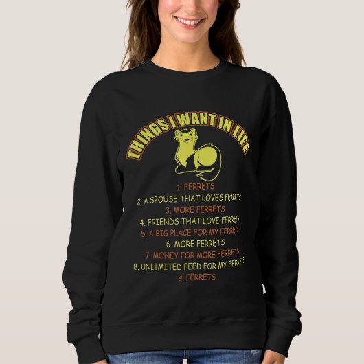 Things I Want In Life Ferrets Pets スウェットシャツ (正面)