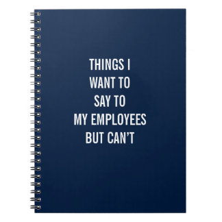 Things I Want To Say To My Employees But Can’t ノートブック