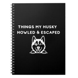 Things My Husky Howled & Escaped ノートブック