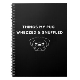 Things My Pug Whezzed & Snuffled ノートブック