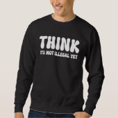 Think It's Not Illegal Yet  3 スウェットシャツ (正面)
