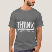 THINK ITS NOT ILLEGAL YET sarcastic quote Tシャツ (正面)