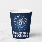 Think Like a Proton Always Positive サイエンス 紙コップ (正面)