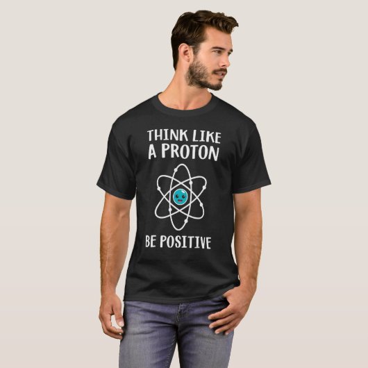 Think Like A Proton Be Positive Science Teacher Pu Tシャツ (正面フル)