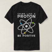 Think Like A Proton Be Positive Scientist Tシャツ (デザイン正面)