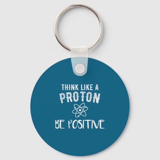 Think Like A Proton Be Sitive Funny Science Motiva キーホルダー (正面)