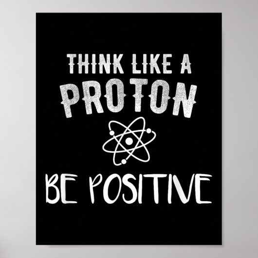 Think Like A Proton Be Sitive Funny Science Motiva ポスター (正面)