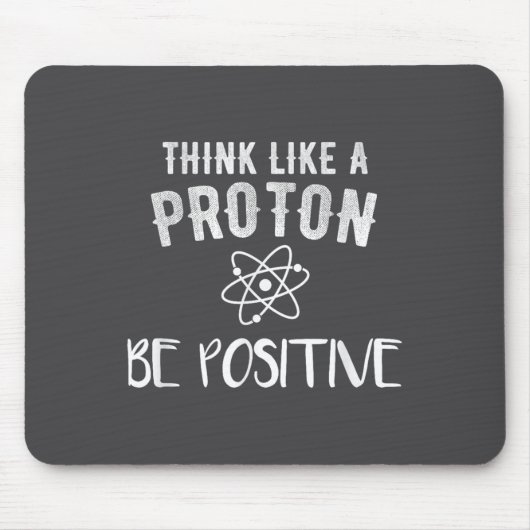 Think Like A Proton Be Sitive Funny Science Motiva マウスパッド (正面)