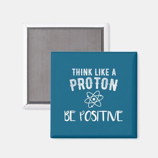 Think Like A Proton Be Sitive Funny Science Motiva マグネット (正面/裏面)