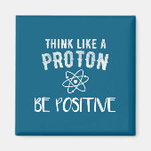 Think Like A Proton Be Sitive Funny Science Motiva マグネット (正面)