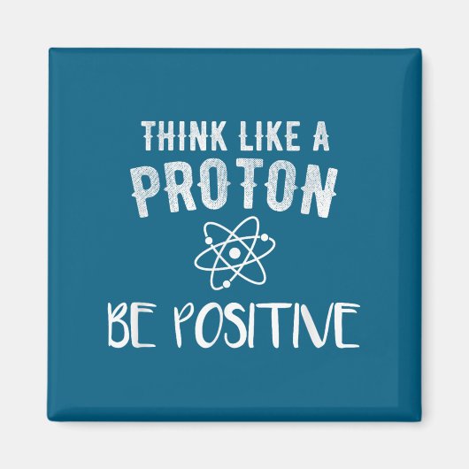 Think Like A Proton Be Sitive Funny Science Motiva マグネット (正面)