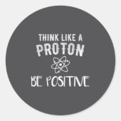 Think Like A Proton Be Sitive Funny Science Motiva ラウンドシール (正面)