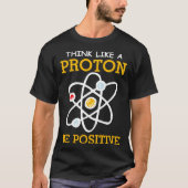 Think like a proton positive thinking Chemistry ne Tシャツ (正面)