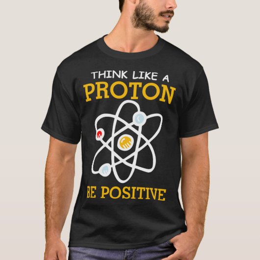 Think like a proton positive thinking Chemistry ne Tシャツ (正面)