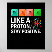 Think Like A Proton Stay Positive Funny Science ポスター (正面)