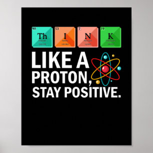 Think Like A Proton Stay Positive Funny Science ポスター