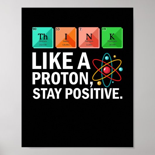 Think Like A Proton Stay Positive Funny Science ポスター (正面)