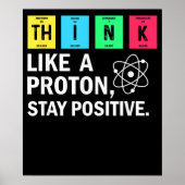 Think Like A Proton Stay Positive Funny Science ポスター (正面)