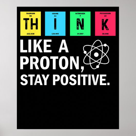 Think Like A Proton Stay Positive Funny Science ポスター (正面)