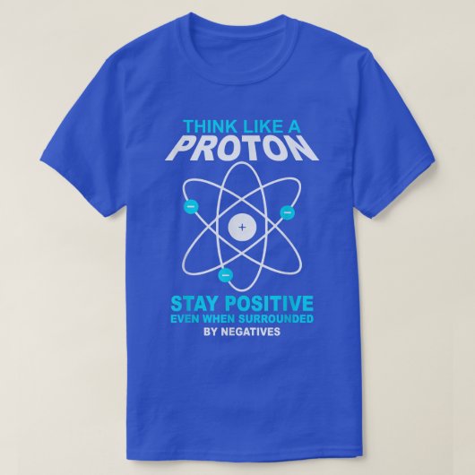 think like a proton stay positive funny science tシャツ (デザイン正面)