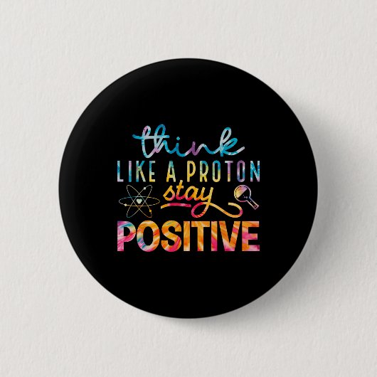 Think Like A Proton Stay Positive Periodic Table T 缶バッジ (正面)