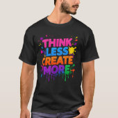 Think More or Create More | Modern Motivational T- Tシャツ (正面)