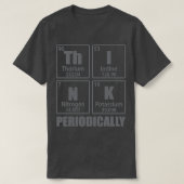 Think Periodically Periodic Table Elements Funny C Tシャツ (デザイン正面)