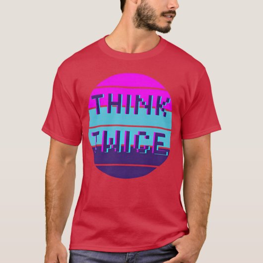 Think twice motivational quote funny tシャツ (正面)