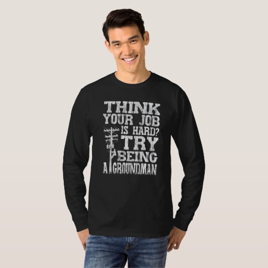Think Your Job Is Hard Try Being A Groundman Linem Tシャツ (正面フル)