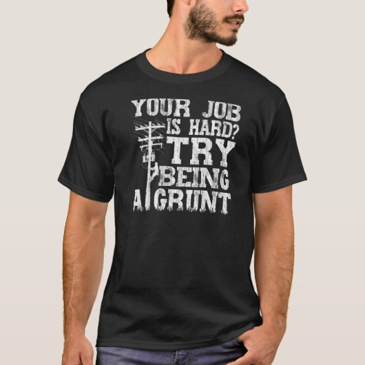 Think Your Job Is Hard Try Being A Grunt Lineman Tシャツ (正面)