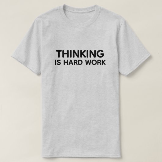 Thinking Is Hard Work™ Tシャツ (デザイン正面)